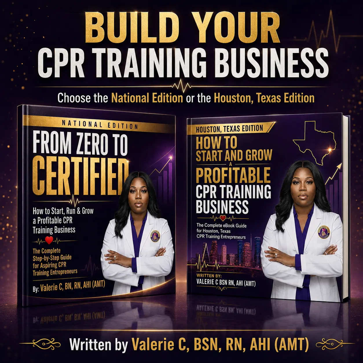 Build Your CPR Training Business: National and Houston, Texas e-book editions by Valerie C., BSN, RN, AHI (AMT)